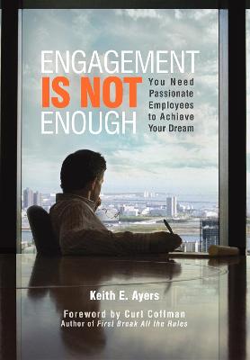 Engagement Is Not Enough: You Need Passionate Employees to Achieve