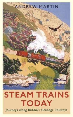 Steam Trains Today: Journeys Along Britain's Heritage Railways