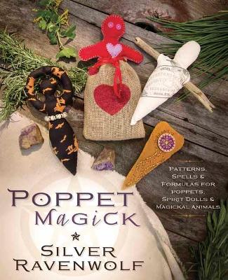 Poppet Magick: Patterns, Spells and Formulas for Poppets, Spirit Dolls
