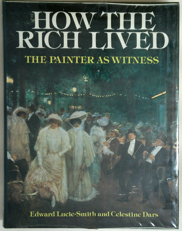How The Rich Lived: The Painter As Witness 1870-1914