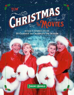 Turner Classic Movies: Christmas in the Movies (Revised & Expanded Edition): 35 Classics to Celebrate the Season