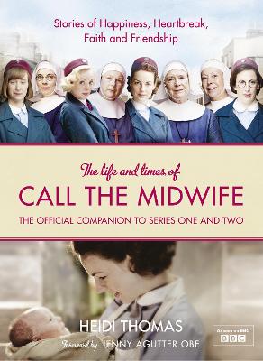 The Life and Times of Call the Midwife: The Official Companion to
