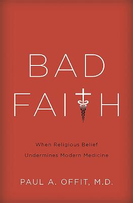 Bad Faith: When Religious Belief Undermines Modern Medicine