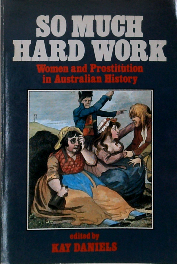 So Much Hard Work: Women And Prostitution In Australian History