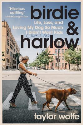 Birdie & Harlow: Life, Loss, and Loving My Dog So Much I Didn't Want