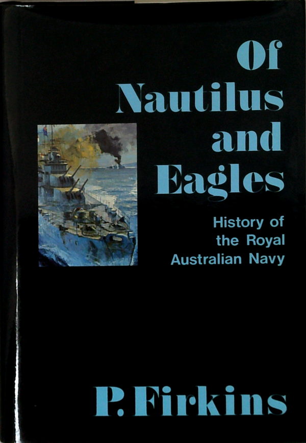 Of Nautilus And Eagles: History Of The Royal Australian Navy
