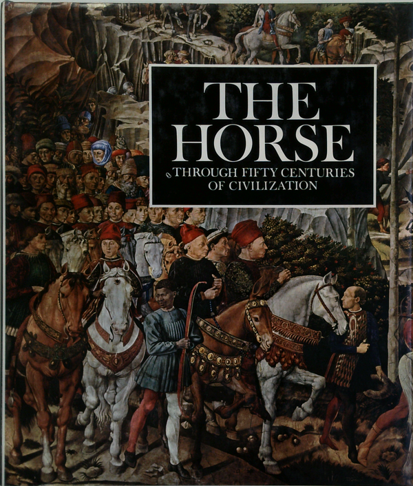 The Horse: Through Fifty Centuries Of Civilization
