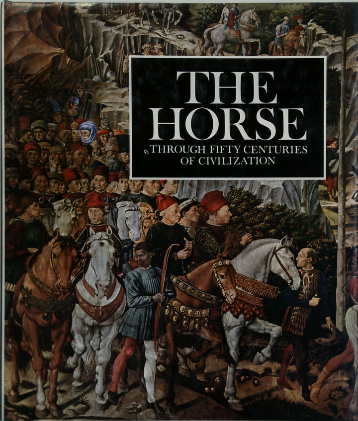 The Horse: Through Fifty Centuries Of Civilization