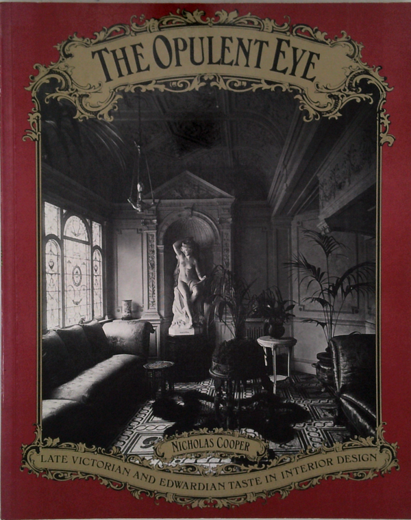 The Opulent Eye: Late Victorian And Edwardian Taste In Interior Design