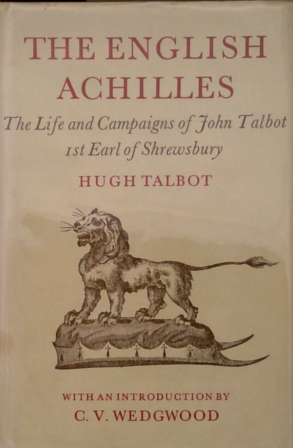 The English Achilles: The Life And Campaigns Of John Talbot 1St Earl Of Shrewsbury