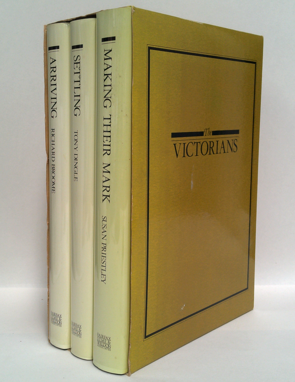 The Victorians: Arriving; Settling; Making Their Mark (Three-Volume Set)