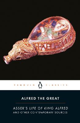 Alfred the Great: Asser's Life of King Alfred and Other Contemporary