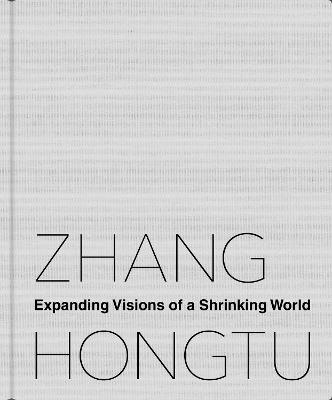 Zhang Hongtu: Expanding Visions of a Shrinking World