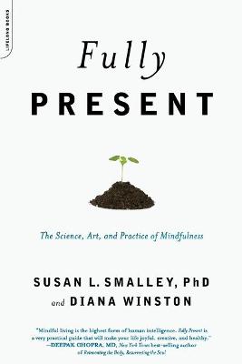 Fully Present: The Science, Art, and Practice of Mindfulness
