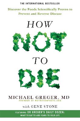 How Not to Die: Discover the Foods Scientifically Proven to Prevent