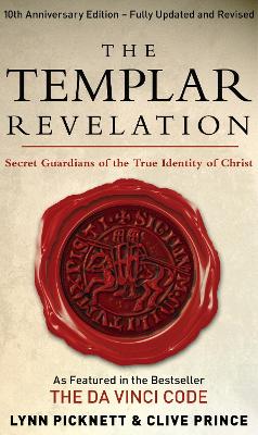 The Templar Revelation: Secret Guardians Of The True Identity Of
