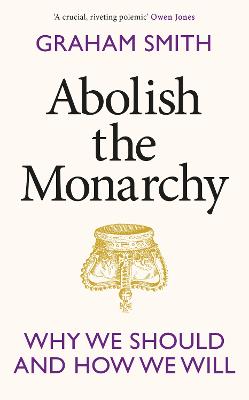 Abolish the Monarchy: Why we should and how we will