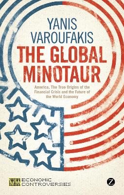 The Global Minotaur: America, Europe and the Future of the World
