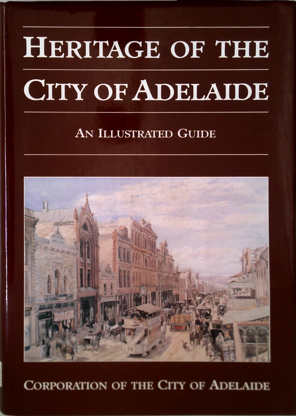 Heritage Of The City Of Adelaide: An Illustrated Guide