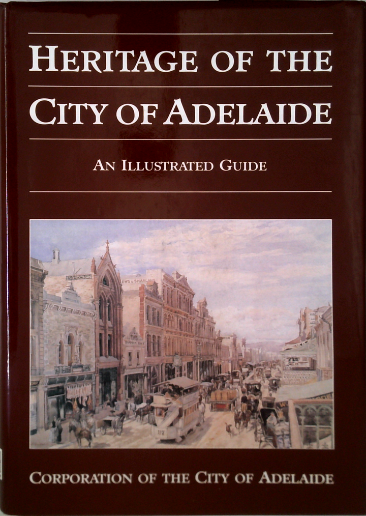 Heritage Of The City Of Adelaide: An Illustrated Guide