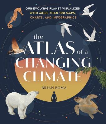 The Atlas of a Changing Climate: Our Evolving Planet Visualized with