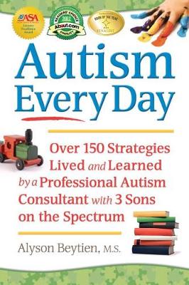 Autism Every Day: Over 150 Strategies Lived and Learned by a