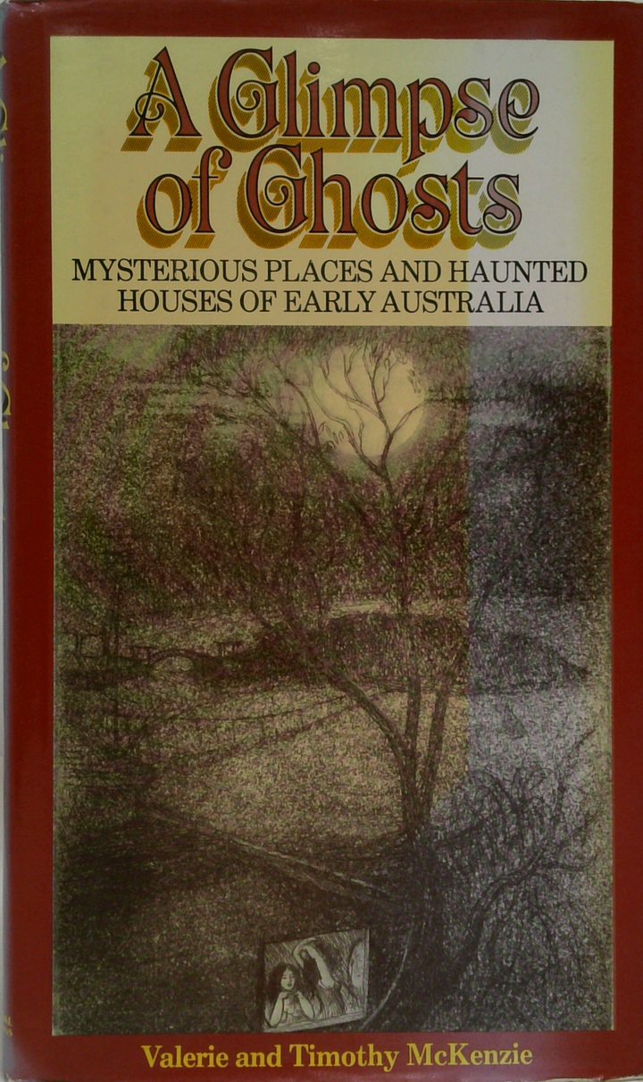 A Glimpse Of Ghosts: Mysterious Places And Haunted Houses Of Early Australia
