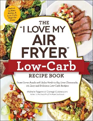 The "I Love My Air Fryer" Low-Carb Recipe Book: From Carne Asada with