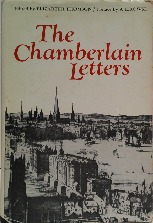 The Chamberlain Letters: A Selection Of The Letters Of John Chamberlain Concerning Life In England From 1597 To 1626