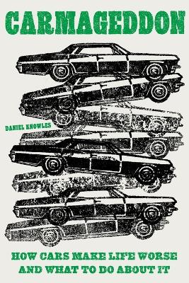 Carmageddon: How Cars Make Life Worse and What to Do About It