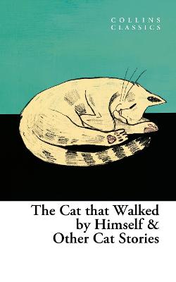 The Cat that Walked by Himself and Other Cat Stories (Collins Classics)