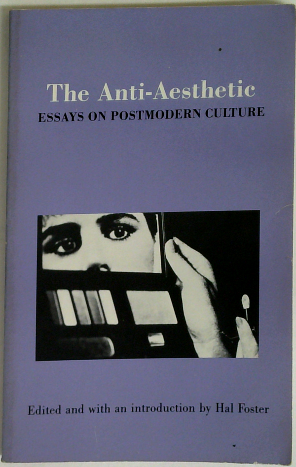 The Anti-Aesthetic: Essays On Postmodern Culture
