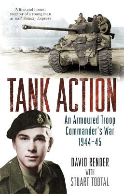 Tank Action: An Armoured Troop Commander's War 1944-45