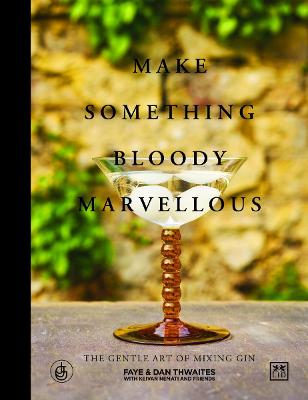 Make Something Bloody Marvellous: The gentle art of mixing gin