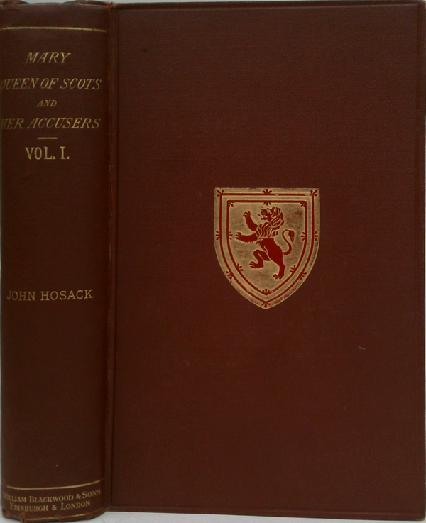 Mary Queen Of Scots And Her Accusers: A Narrative Of Events From The Death Of James V. In 1542 Until The Death Of Queen Mary In 1587