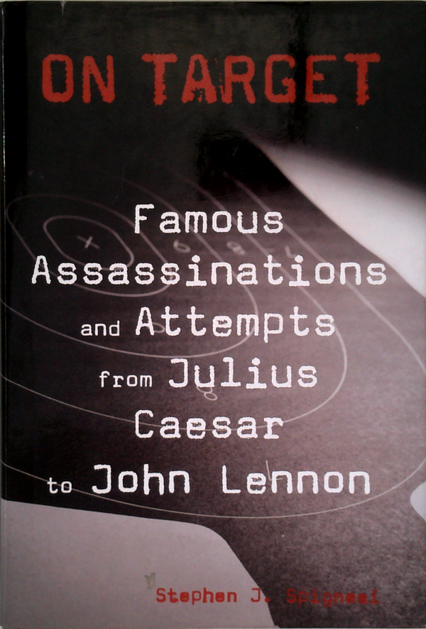 On Target: Famous Assassinations And Attempts From Julius Caesar To John Lennon