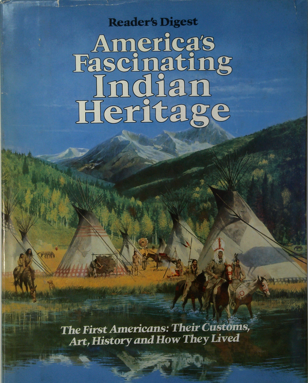 America's Fascinating Indian Heritage; The First Americans: Their Customs, Art, History And How They Lived