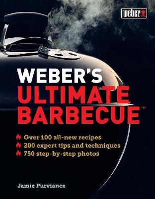 Weber's Ultimate Barbecue: Over 100 all-new recipes; 200 expert tips