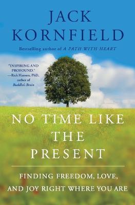 No Time Like the Present: Finding Freedom, Love, and Joy Right Where