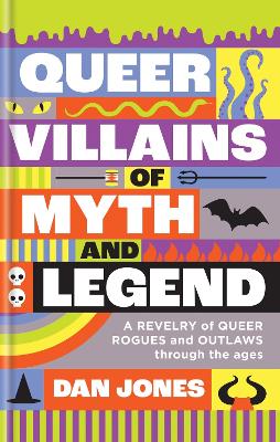 Queer Villains of Myth and Legend: A Revelry of Queer Rogues and Outlaws Through the Ages