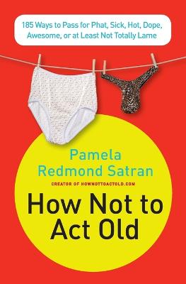 How Not to ACT Old: 185 Ways to Pass for Phat, Sick, Dope, Awesome, or