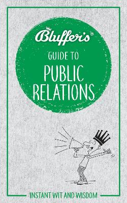 Bluffer's Guide to Public Relations: Instant Wit & Wisdom