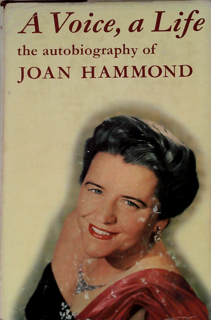 A Voice, A Life: The Autobiography Of Joan Hammond