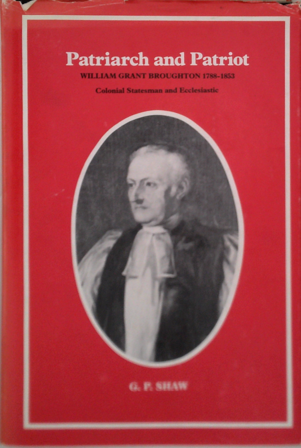 Patriarch And Patriot: William Grant Broughton 1788-1853 Colonial Statesman And Ecclesiastic
