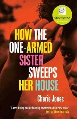 How the One-Armed Sister Sweeps Her House: Shortlisted for the 2021 Women's Prize for Fiction
