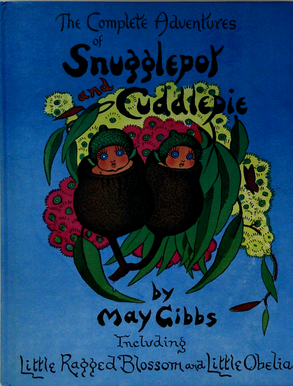 The Complete Adventures Of Snugglepot And Cuddlepie; Including Little Ragged Blossom And Little Obelia