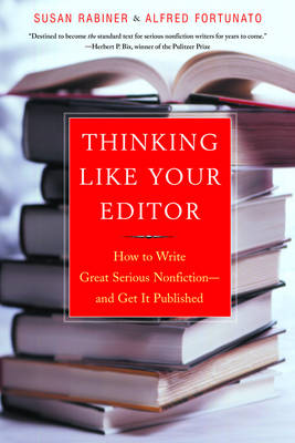 Thinking Like Your Editor: How to Write Great Serious Nonfiction and