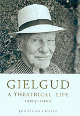 Gielgud: A Theatrical Life, 1904-2000