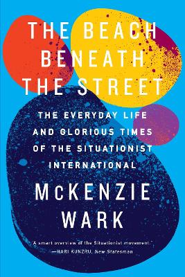 The Beach Beneath the Street: The Everyday Life and Glorious Times of