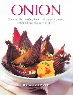Onion: The Essential Cook's Guide to Onions, Garlic, Leeks, Spring